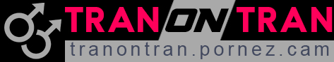 Tran On Tran - Free Trans Adult Video Hub | Tranontran.pornez.cam
